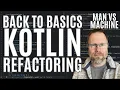 Back to Basics Kotlin Refactoring - Man vs Machine