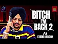 BITCH IM BACK 2 | EXTEND VERSION | Sidhumoosawala Newsong2025 | Letest Punjabi Songs | Sidhu Ai