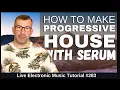 Download Lagu How to make Progressive House with SERUM | LEMT 283