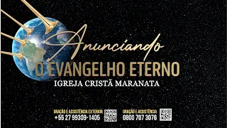 07/03/2025 - [21h] - Igreja Cristã Maranata - Programa Anunciando o Evangelho Eterno