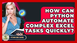 How Can Python Automate Complex Excel Tasks Quickly - Python Code School