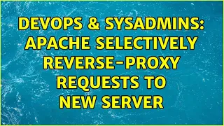 DevOps SysAdmins Apache selectively reverse-proxy requests to new server