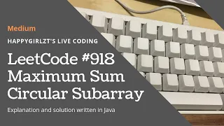 LeetCode 918 Maximum Sum Circular Subarray Explanation and Solution