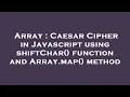 Array Caesar Cipher in Javascript using shiftChar function and Array map method