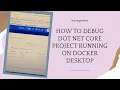 How to debug Dot net core project running on docker desktop