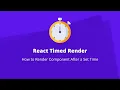 How to Show Component After Specified Amount of Time in React React Timed Render
