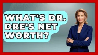 What s Dr Dre s Net Worth - The Rich And Famous Files
