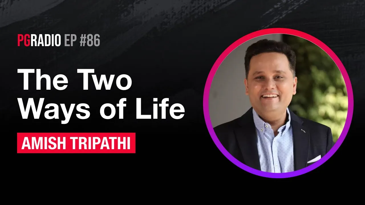 The Two ways of life w/ Amish Tripathi | PGRadio ep. 86