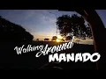 Manado Walking Trip (June 2021)