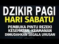 Download Lagu Dzikir Pagi Hari Sabtu Pembuka Pintu Rezeki | Putar dirumah, kantor dan Tempat Usaha | Dzikir Pagi