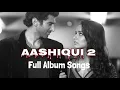 Download Lagu Aashiqui 2 - Audio Jukebox || 12 years of Aashiqui 2 ||Aditya Roy \u0026 Shraddha || Evergreen Hits Songs