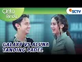 Gemes! Aluna dan Galaxy Main Padel Bareng | Cinta Sedalam Rindu - Episode 176