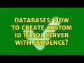 Databases How to create custom id in sql server with sequence 2 Solutions