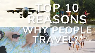 top 10 reasons why people travel why do we travel