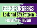 Look and Say Pattern GeeksForGeeks POTD Solution
