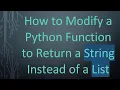 How to Modify a Python Function to Return a String Instead of a List