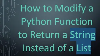 How to Modify a Python Function to Return a String Instead of a List