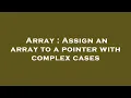 Array Assign an array to a pointer with complex cases