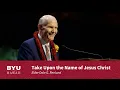 Take Upon the Name of Jesus Christ Elder Dale G Renlund