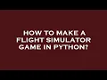 How to make a flight simulator game in python