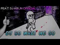 DJ SO WHAT WE GO || SLOW FT DJ ABUN