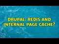 Drupal Redis and Internal Page Cache 2 Solutions