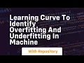 learning curve to identify overfitting and underfitting in machine