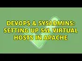 DevOps SysAdmins Setting up SSL virtual hosts in Apache 2 Solutions