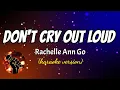 Download Lagu DON'T CRY OUT LOUD - RACHELLE ANN GO (karaoke version)