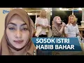 Lagu INILAH SOSOK ISTRI HABIB BAHAR yang Jarang Terekspos, Setia Dampingi Kala Tersandung Kasus Hukum