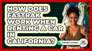 How Does FasTrak Work When Renting A Car In California - Learn About California