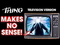 The Thing s Television Version Makes No Sense