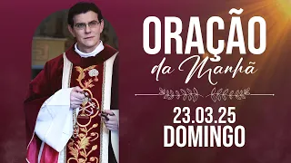 ORAÇÃO DA MANHÃ | 23/03/2025 |  @PadreManzottiOficial