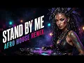 Stand By Me – Ben E. King ｜ Afro House Remix