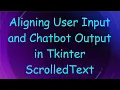 Aligning User Input and Chatbot Output in Tkinter ScrolledText