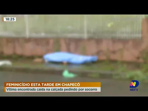 Feminicídio em Chapecó: vítima encontrada pedindo socorro na calçada