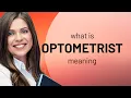 Optometrist definition of OPTOMETRIST