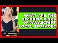 What Are The Security Risks Of JavaScript Local Storage - JavaScript Toolkit
