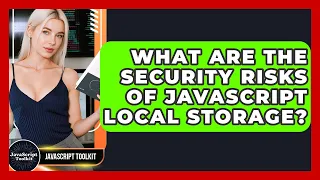 What Are The Security Risks Of JavaScript Local Storage - JavaScript Toolkit