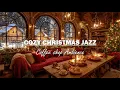 Cozy Christmas Jazz Music 🎄 Relaxing Coffee Shop Ambience with Warm Fireplace