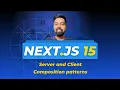 Next js 15 Tutorial 58 Server and Client Composition Patterns