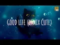 Download Lagu Good Life (remix cute) - DJ Scp On The Mix // (Vietsub + Lyric) Tik Tok Song