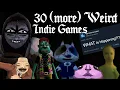 30 more WEIRD Indie GAMES That May Pique YOUR Interest