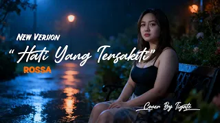 new version hati yang kau sakiti rossa cover tigate