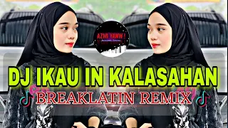 Download DJ IKAU IN KALASAHAN  | BREAKLATIN REMIX ( DJ AzmiYaw ) MP3