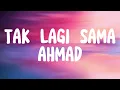 Download Lagu TAK LAGI SAMA - AHMAD (LIRIK)