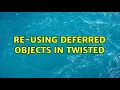 Re-using deferred objects in Twisted