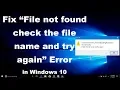 How To Fix File not Found Check the File Name and Try Again in Windows 10