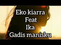 Download Lagu EKO KIARRA FEAT IKA - GADIS MANISKU 