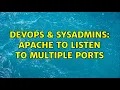 DevOps SysAdmins Apache to listen to multiple ports 2 Solutions